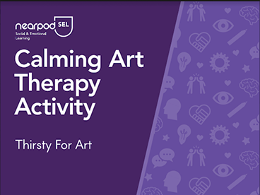 Nearpod’s social and emotional learning video A purple graphic slide titled "Calming Art Therapy Activity" by Nearpod SEL, with "Thirsty For Art" listed below and background icons related to health and emotions.