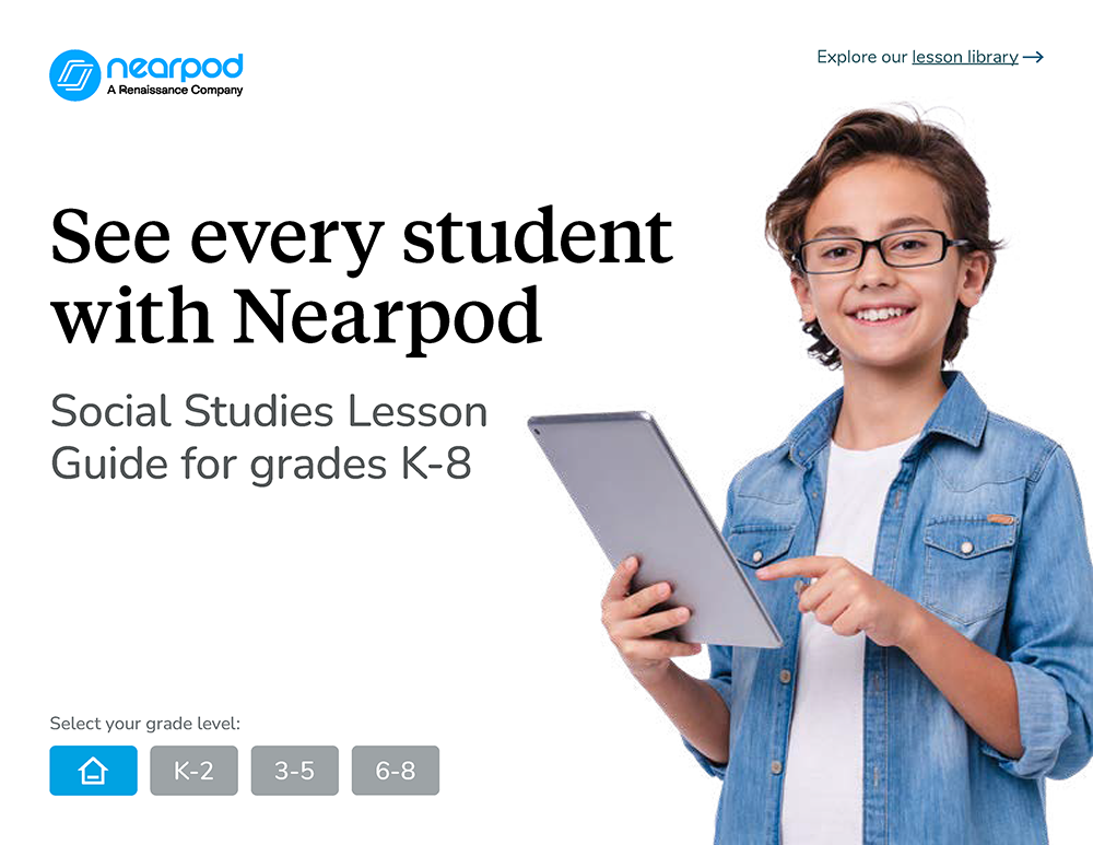 See every student with Nearpod - Social Studies Lesson Guide for grades K-9